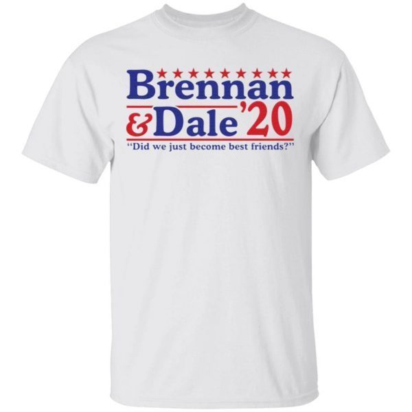 Brennan and Dale 2020 did we just become best friends T-Shirt