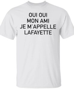 Oui Oui Mon Ami Je M’appelle Lafayette T-Shirt