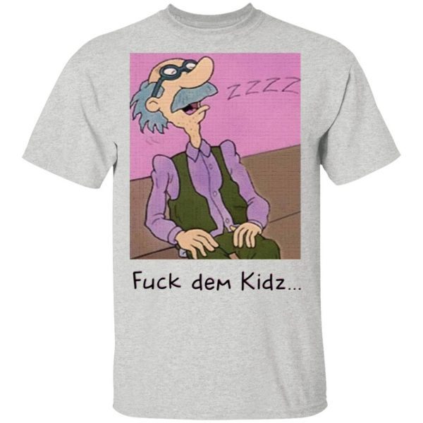 Grandpa Lou Pickles Fuck Dem Kidz T-Shirt