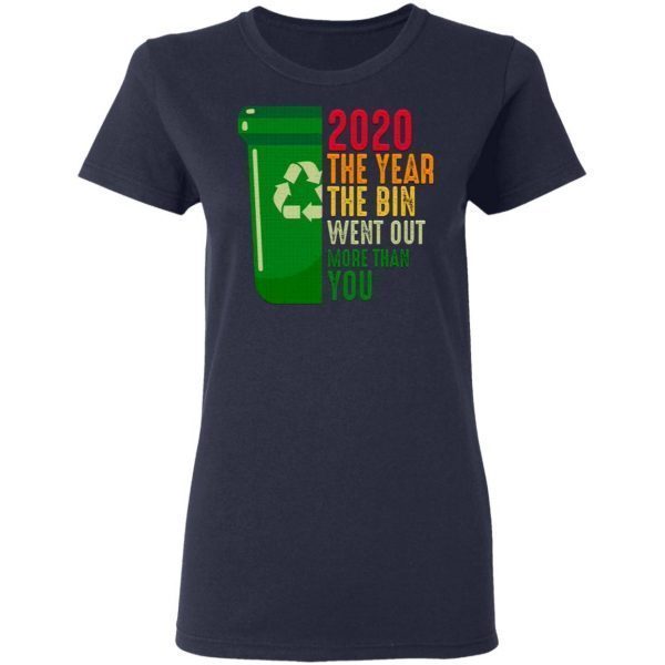 2020 The Year The Bin Went Out More Than You T-Shirt