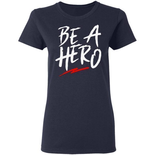 Be a hero T-Shirt