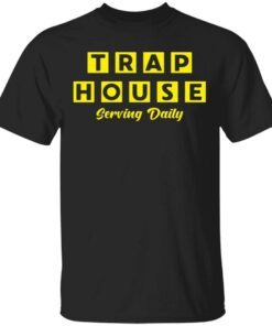 Trap House Serving Daily T-Shirt