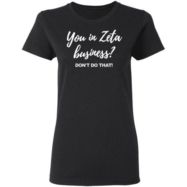 You In Zeta Business Don’t Do That T-Shirt