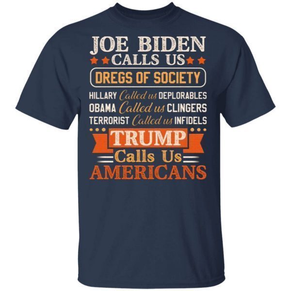 Joe Biden Calls Us Dregs Of Society Trump Calls Us Americans Pro Trump Political T-Shirt