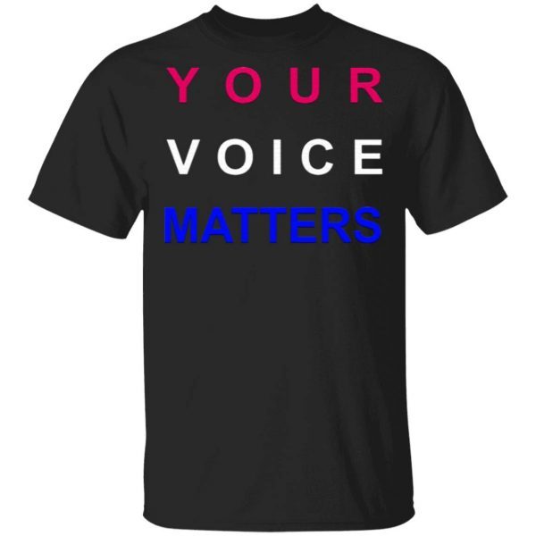 Your Voice Matters T-Shirt
