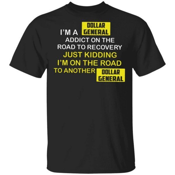 I’m A Dollar General Addict On The Road To Recovery T-Shirt
