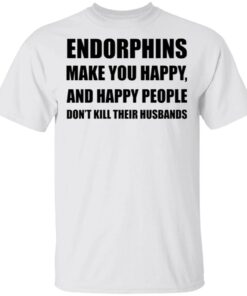 Endorphins make you happy T-Shirt