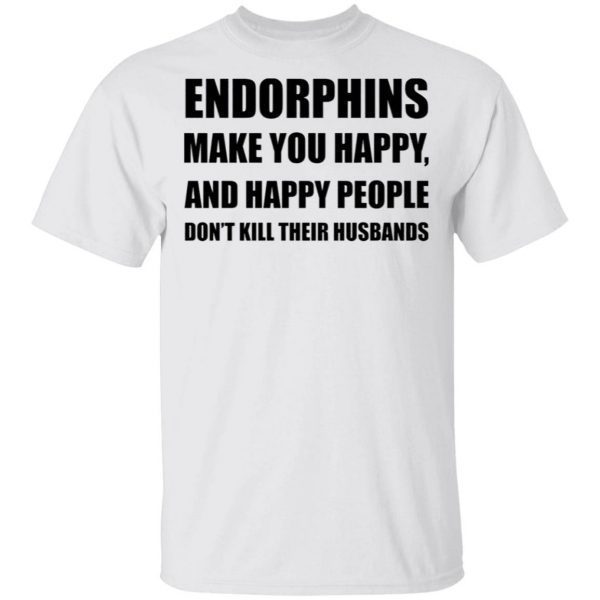 Endorphins make you happy T-Shirt