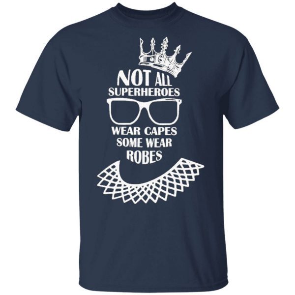 Notorious RBG not all superheroes wear capes some wear robes T-Shirt