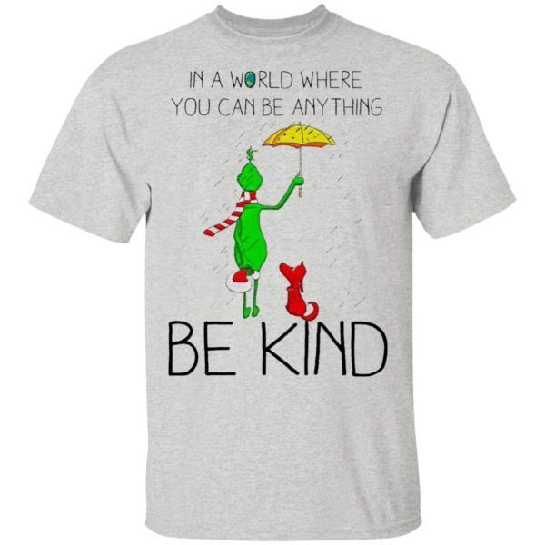 Grinch and Dog in a world where You can be anything be kind Merry Christmas T-Shirt