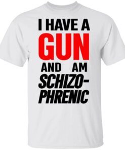 Frank Hassle I Have Gun And Am Schizo Phrenic T-Shirt