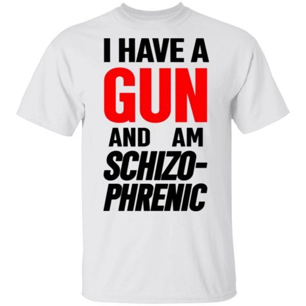 Frank Hassle I Have Gun And Am Schizo Phrenic T-Shirt