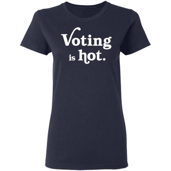 Voting Is Hot T-Shirt