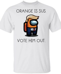 Donald Trump orange is sus vote him out T-Shirt