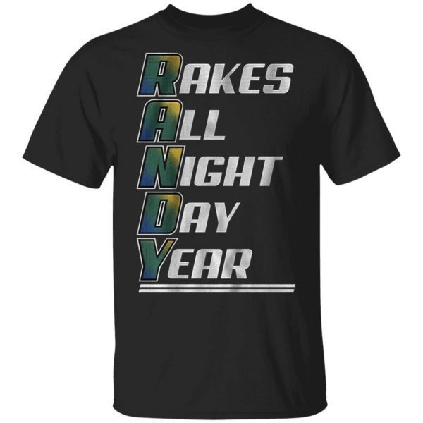 R A N D Y rakes all night day year T-Shirt