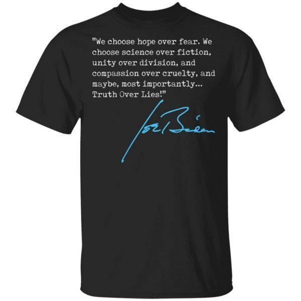 We choose hope over fear Truth Over Lies Joe Biden 2020 signature T-Shirt