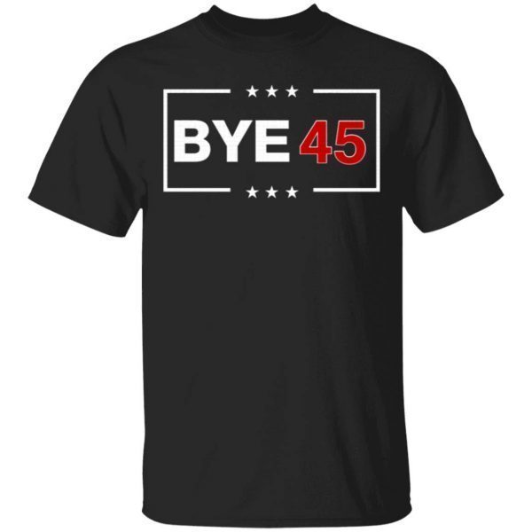Bye 45 vote 2020 T-Shirt