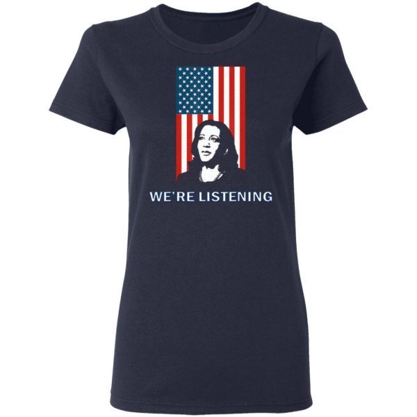Political VP Candidate – We’re Listening to Kamala Harris T-Shirt