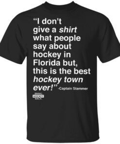 I Don’t Give A Shirt What People Say About Hockey In Florida T-Shirt