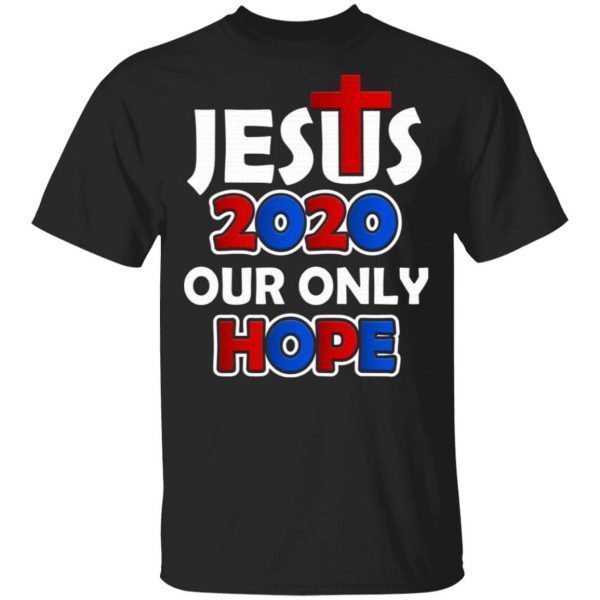Jesus 2020 Our Only Hope T-Shirt