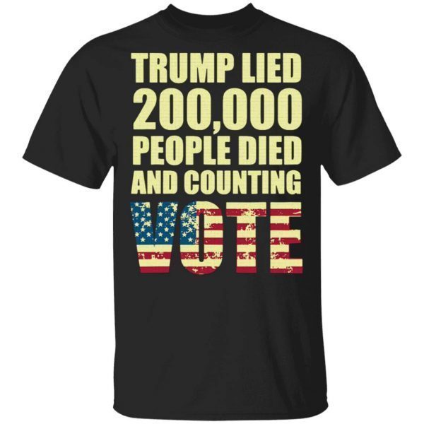 Trump Lied 200,000 People Died and Counting Vote T-Shirt