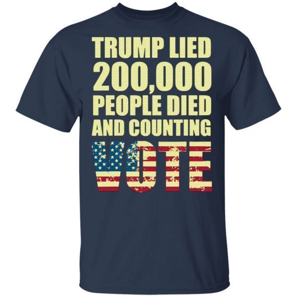 Trump Lied 200,000 People Died and Counting Vote T-Shirt