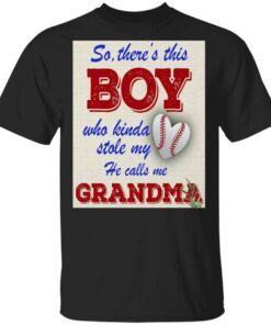 Official So There This Boy Who Kinda Stole My He Calls Me Grandma T-Shirt