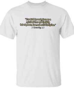 For God Has Not Given Us A Spirit Of Fear And Timidity But Of Power, Love And Self Discipline T-Shirt
