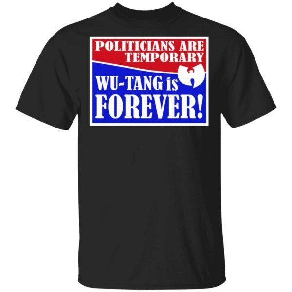 Politicians Are Temporary Wutang Is Forever T-Shirt