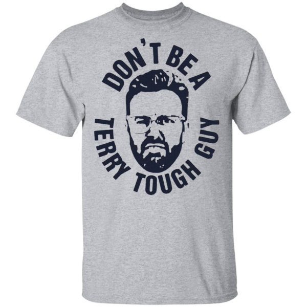 Peter Moylan Don’t Be A Terry Tough Guy T-Shirt