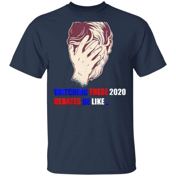 Watching These 2020 Debates Be Like T-Shirt