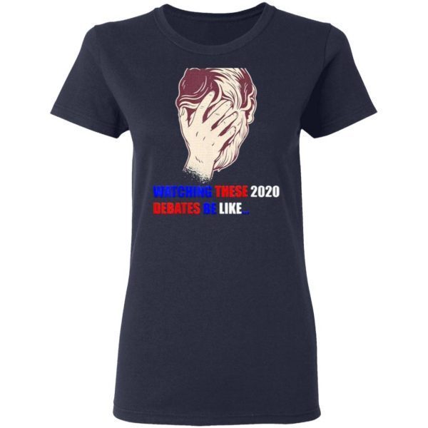 Watching These 2020 Debates Be Like T-Shirt
