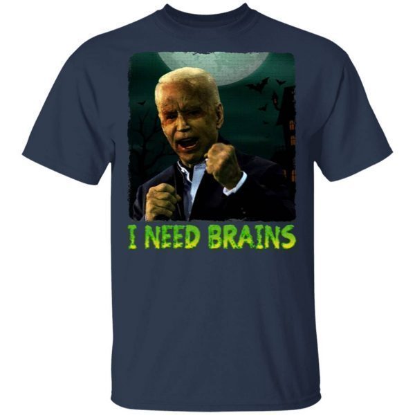 I Need Brains Funny Joe Biden T-Shirt