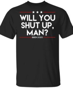 Will You Shut Up Man Biden Shirt 2020 T-Shirt