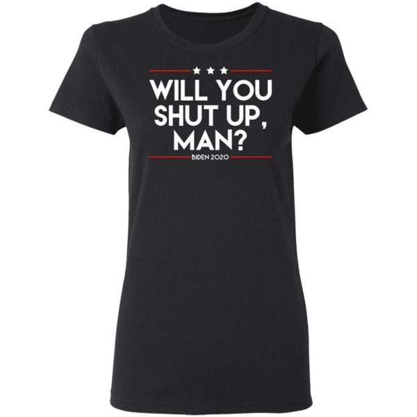 Will You Shut Up Man Biden Shirt 2020 T-Shirt
