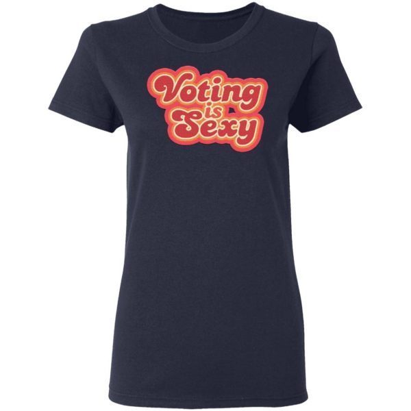 Voting Is Sexy T-Shirt