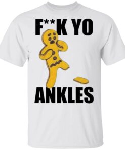 Fuck yo ankles T-Shirt
