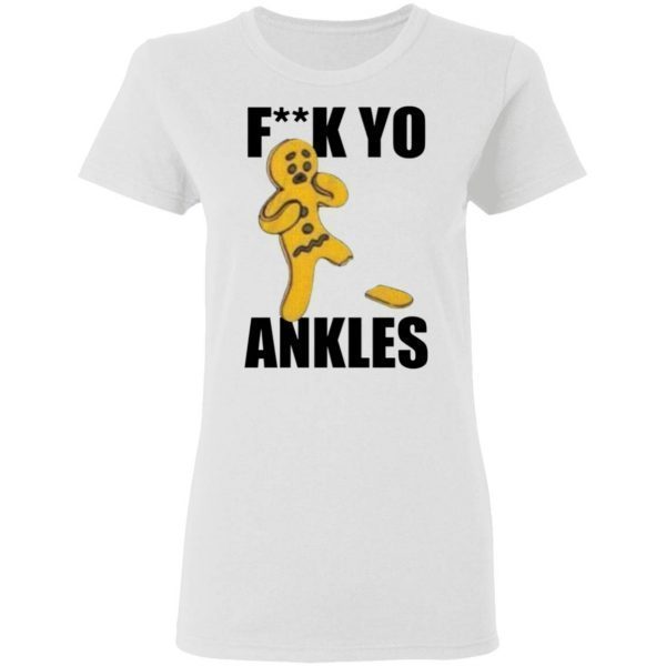 Fuck yo ankles T-Shirt