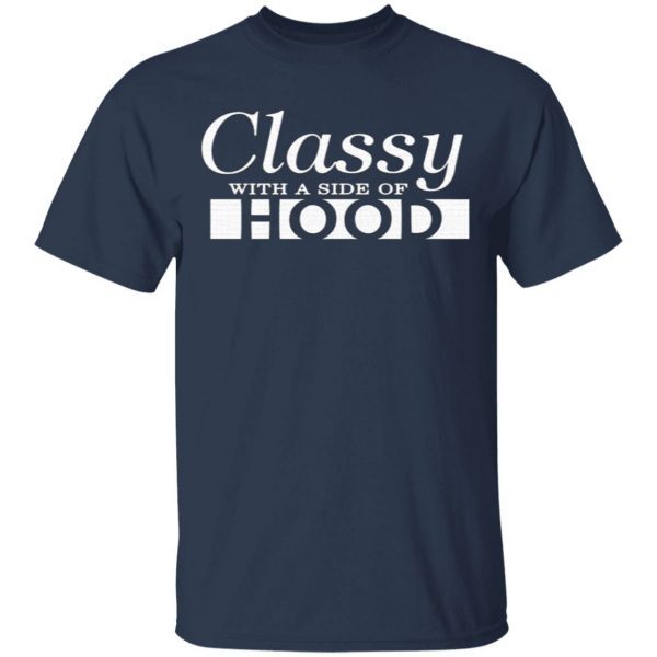 Classy With A Side Of Hood T-Shirt