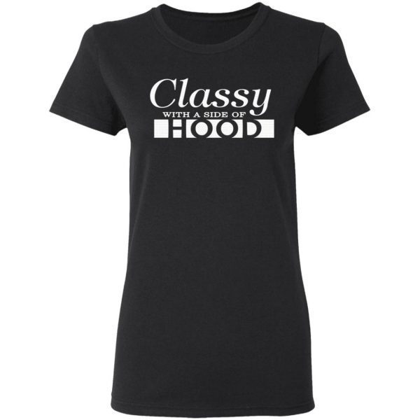Classy With A Side Of Hood T-Shirt