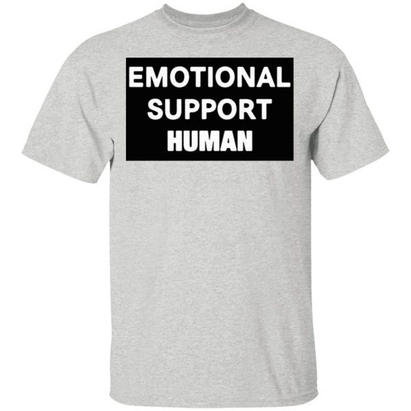 Emotional support Human T-Shirt