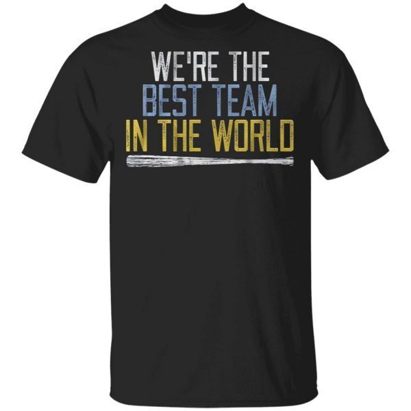Were the best team in the world T-Shirt