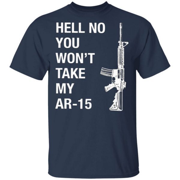Hell No You Won’t Take My AR-15 T-Shirt