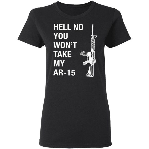Hell No You Won’t Take My AR-15 T-Shirt