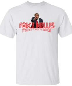 Trump Fake News Move Them Back T-Shirt
