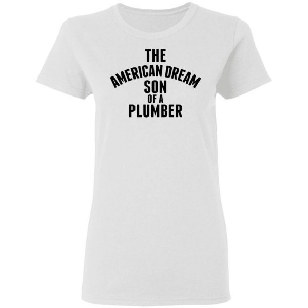The american dream son of a plumber T-Shirt