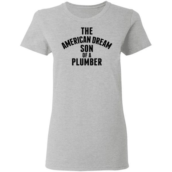 The american dream son of a plumber T-Shirt