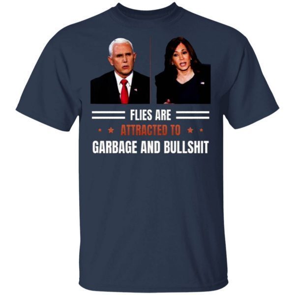 Flies Are Attracted to Garbage and Bullshit Funny Vice President Debate Election T-Shirt