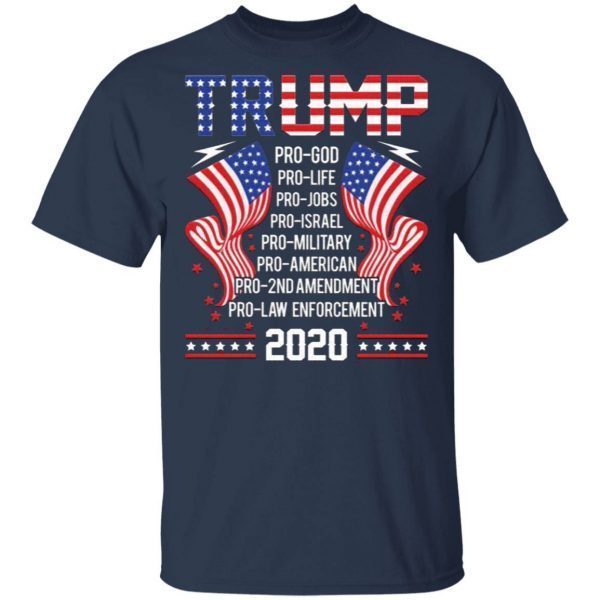 Pro Trump Pro God Pro Life Pro Jobs Pro Israel Pro Military Pro American Pro 2nd Amendment T-Shirt