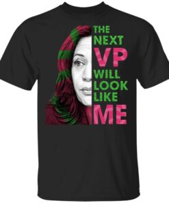The Next VP Will Look Like Me Kamala Harris For Vice President Aka T-Shirt